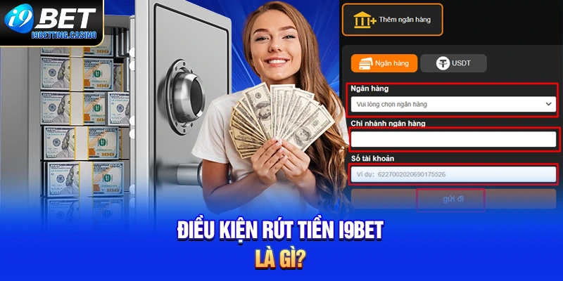 Điều kiện rút tiền I9BET là gì?