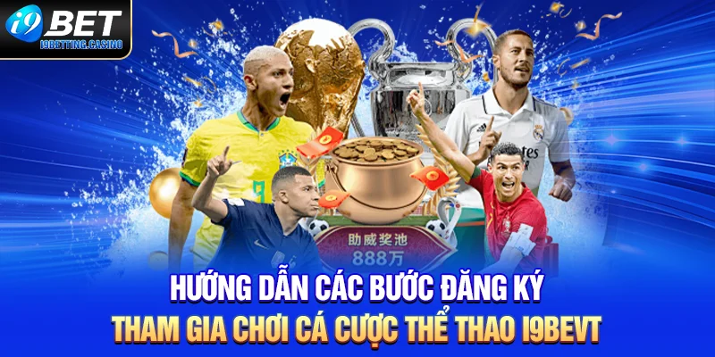 Hướng dẫn các bước đăng ký tham gia chơi cá cược thể thao i9BET