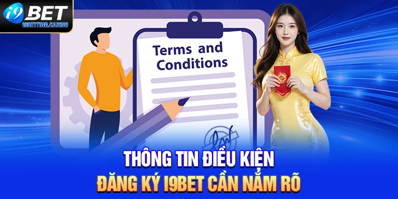 Thông tin điều kiện đăng ký I9BET cần nắm rõ