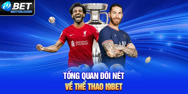 Tổng quan đôi nét về thể thao i9BET
