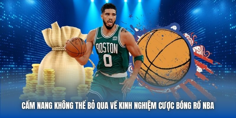 Cẩm nang không thể bỏ qua về kinh nghiệm cược bóng rổ NBA