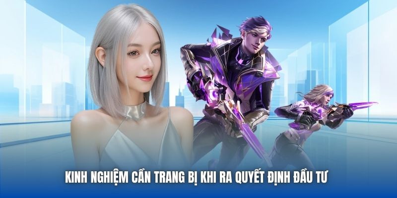 Kinh nghiệm cần trang bị khi ra quyết định đầu tư